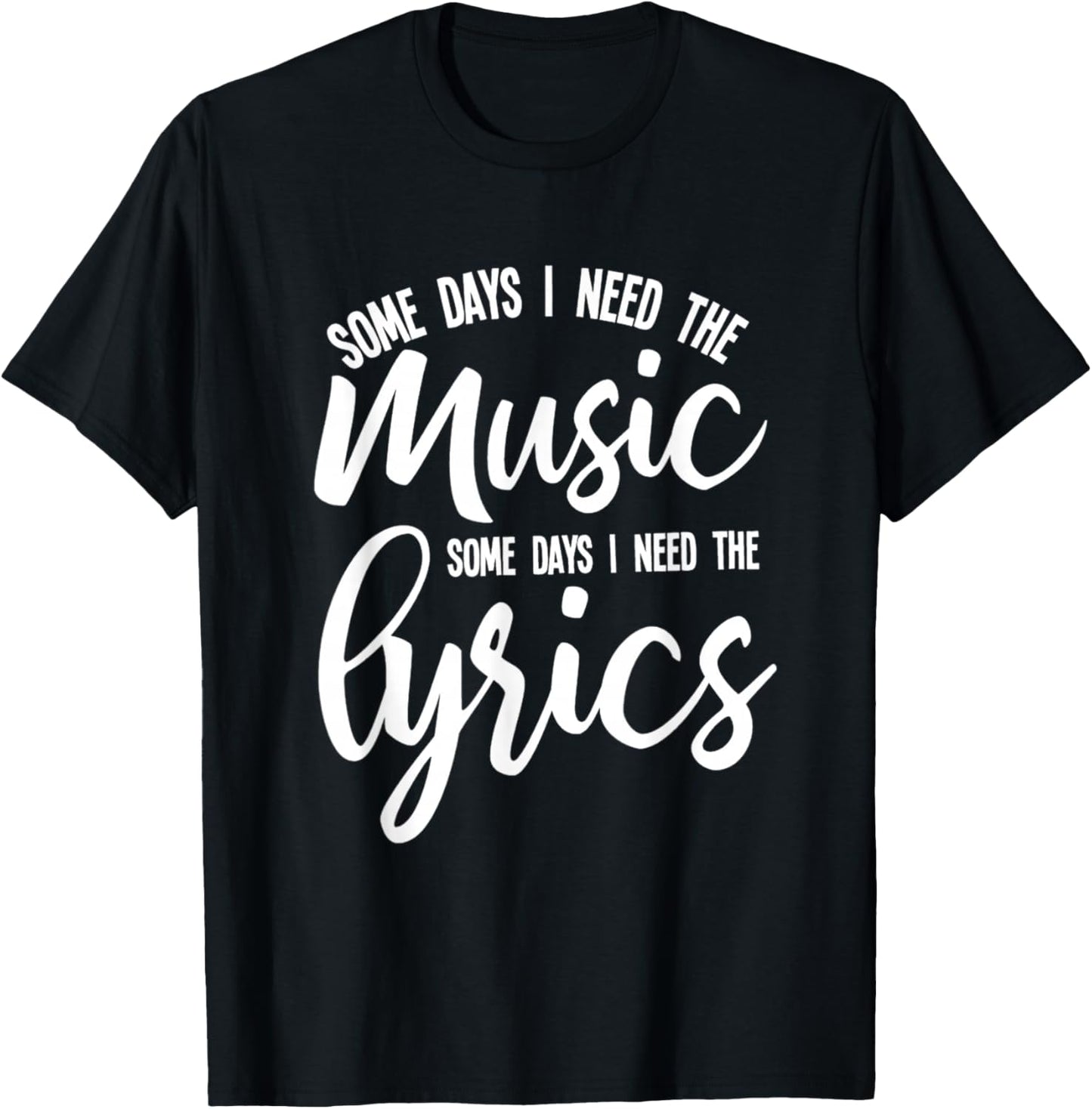 Music Lyrics Some Days I Need Both melody and words T-Shirt - T-Shirt | Black