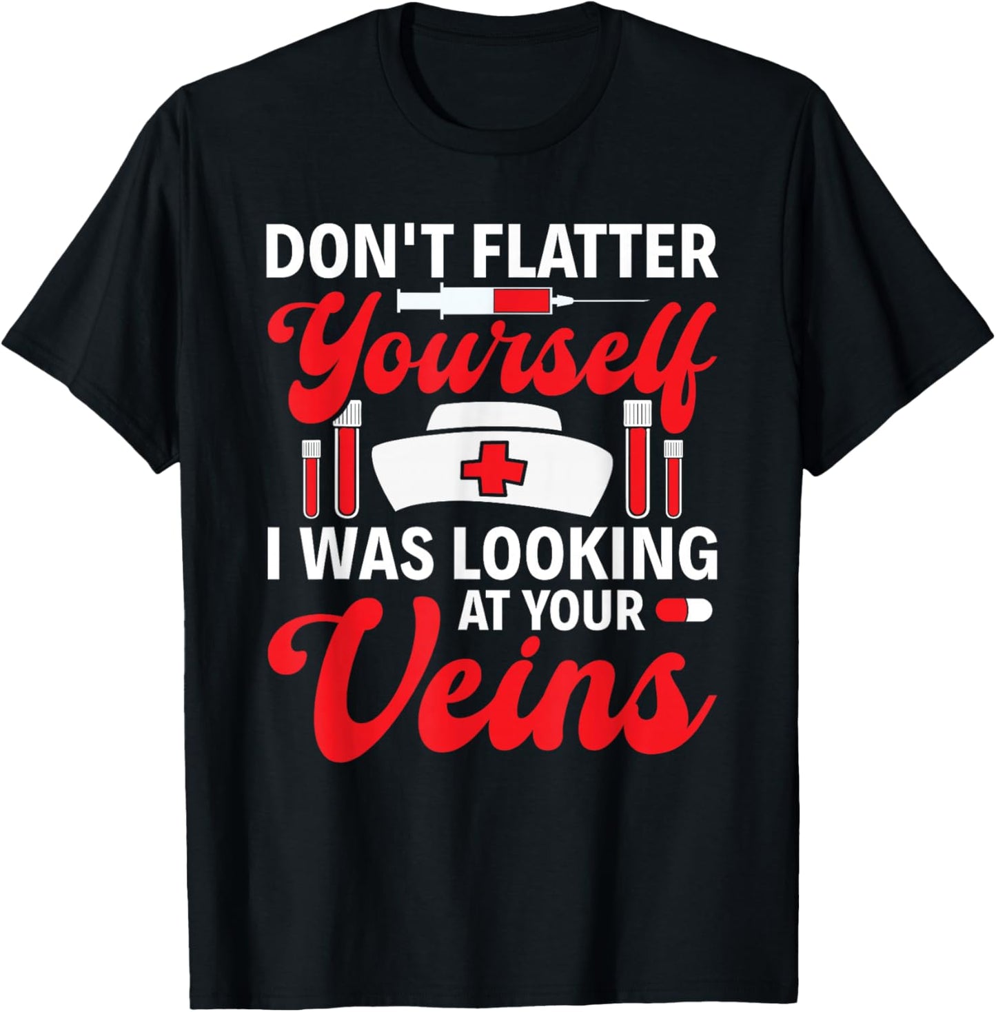Funny I Was Looking At Your Veins Phlebotomist Tech Nurse T-Shirt - T-Shirt | Black