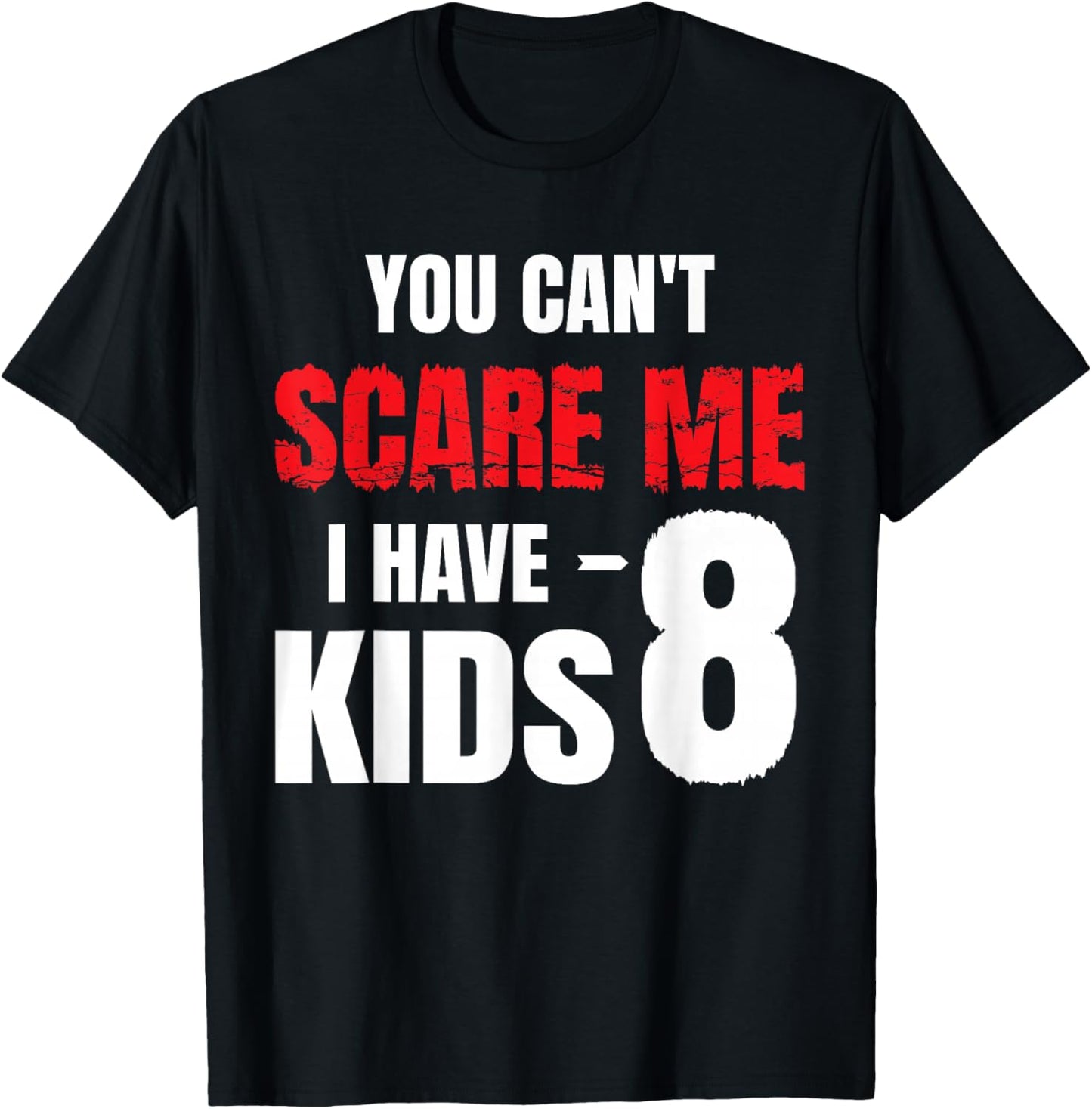 You Can't Scare Me I Have 8 kids, Funny Dad Father T-Shirt - T-Shirt | Black