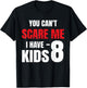 You Can't Scare Me I Have 8 kids, Funny Dad Father T-Shirt - T-Shirt | Black