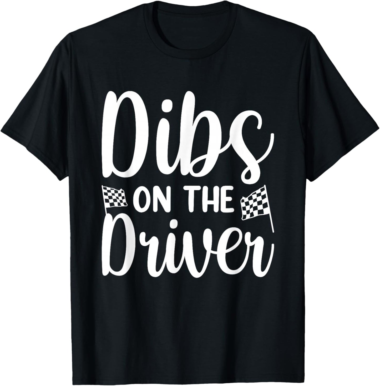 Dibs On The Driver T-Shirt - T-Shirt | Black