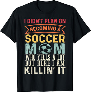 I Didn't Plan On Becoming A Soccer Mom Mothers Day T-Shirt - T-Shirt | Black