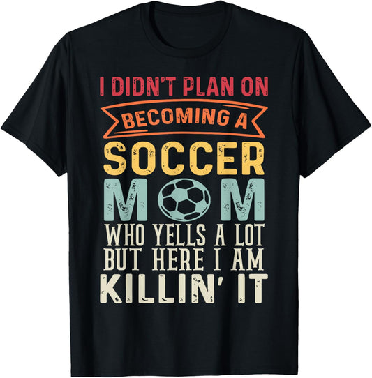 I Didn't Plan On Becoming A Soccer Mom Mothers Day T-Shirt - T-Shirt | Black