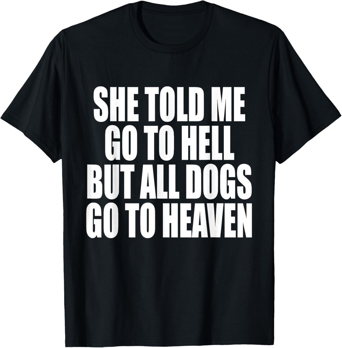 She Told Me Go To Hell But All Dogs Go To Heaven Funny Dog Women T-Shirt - T-Shirt | Black