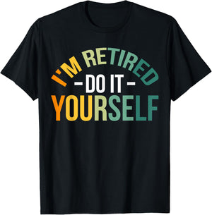 I'm Retired Do It Yourself T-Shirt - T-Shirt | Black