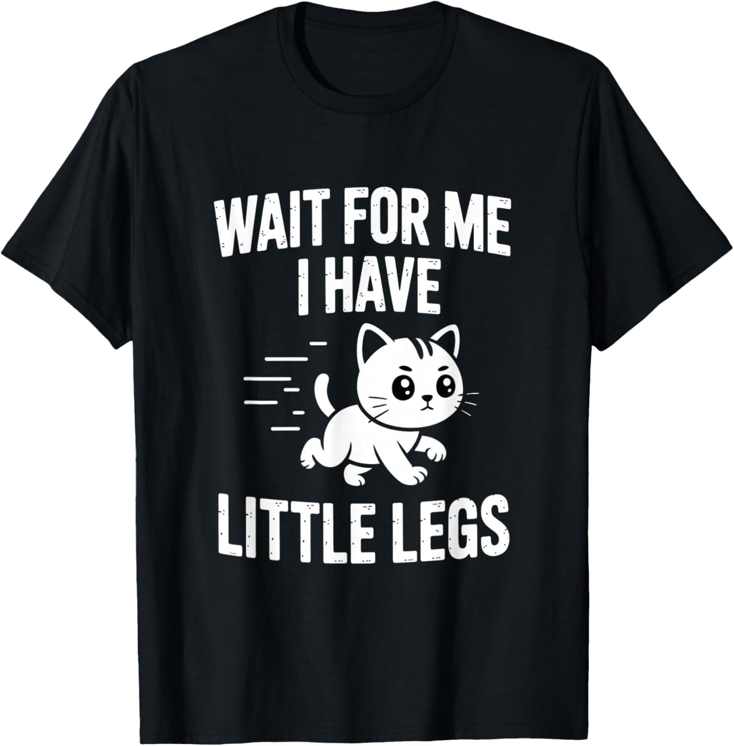 Wait for Me I Have Little Legs T-Shirt - T-Shirt | Black