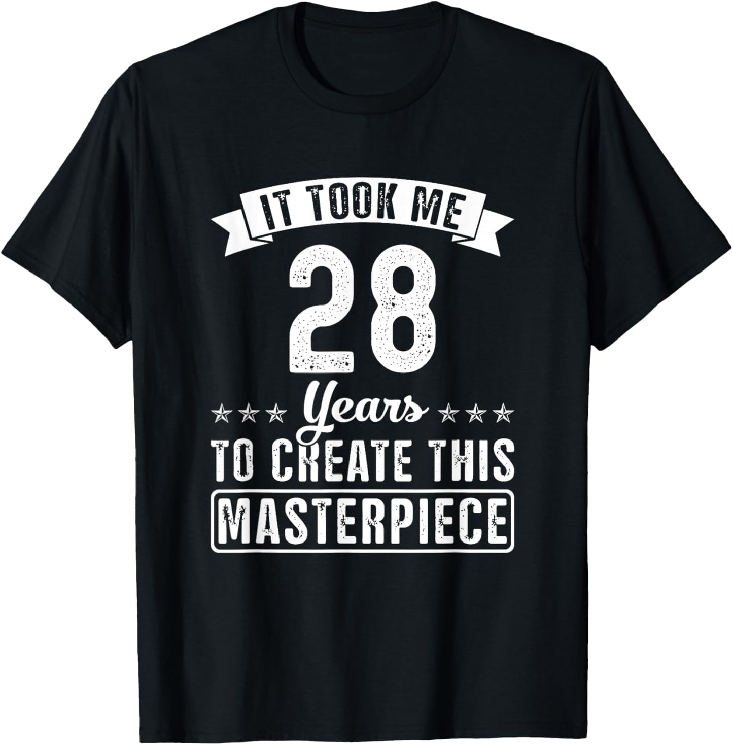 It Took Me 28 Years To Create This Masterpiece Funny Saying T-Shirt - T-Shirt | Black