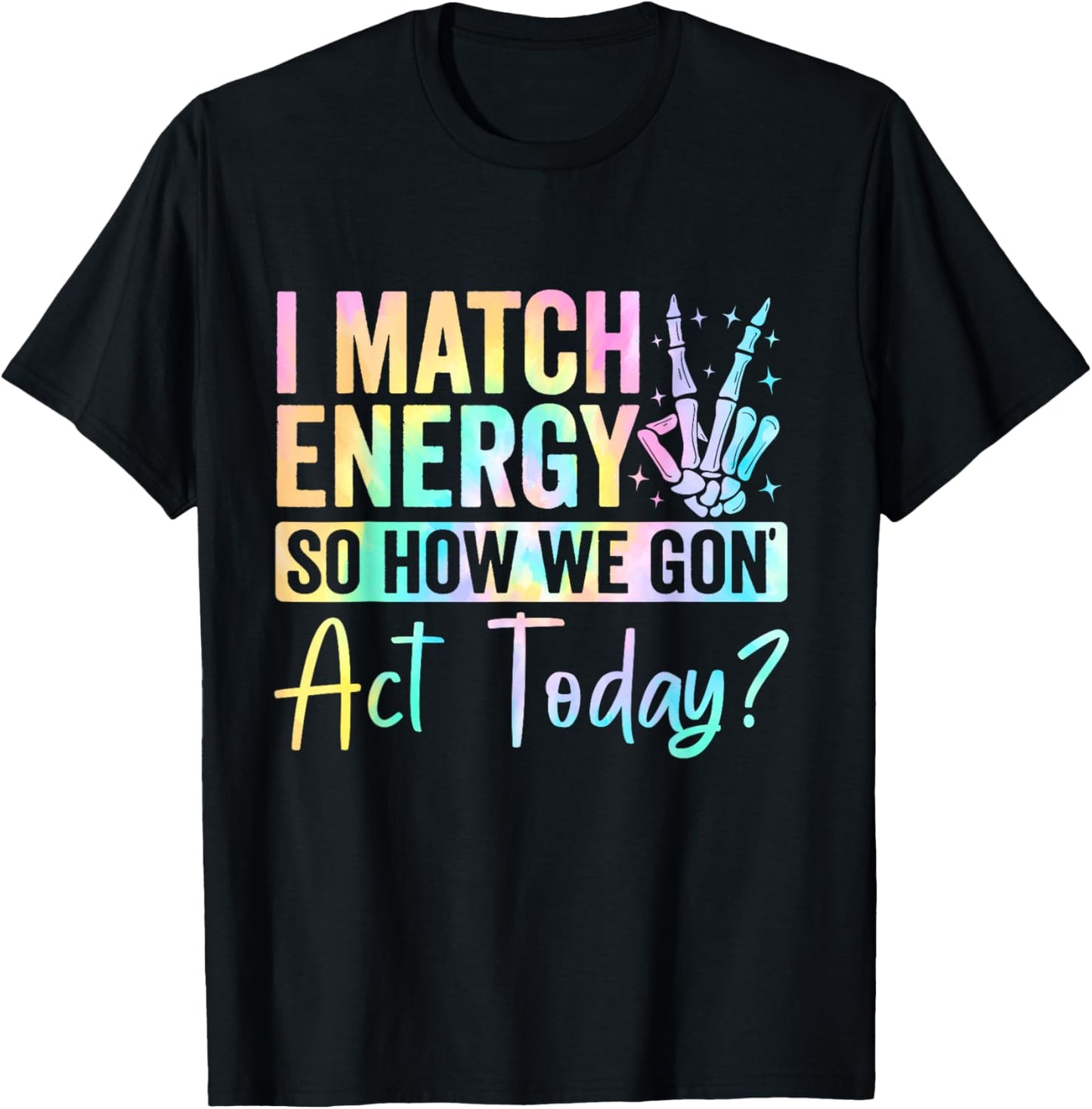 I Match Energy So How We Gone Act Today T-Shirt - T-Shirt | Black