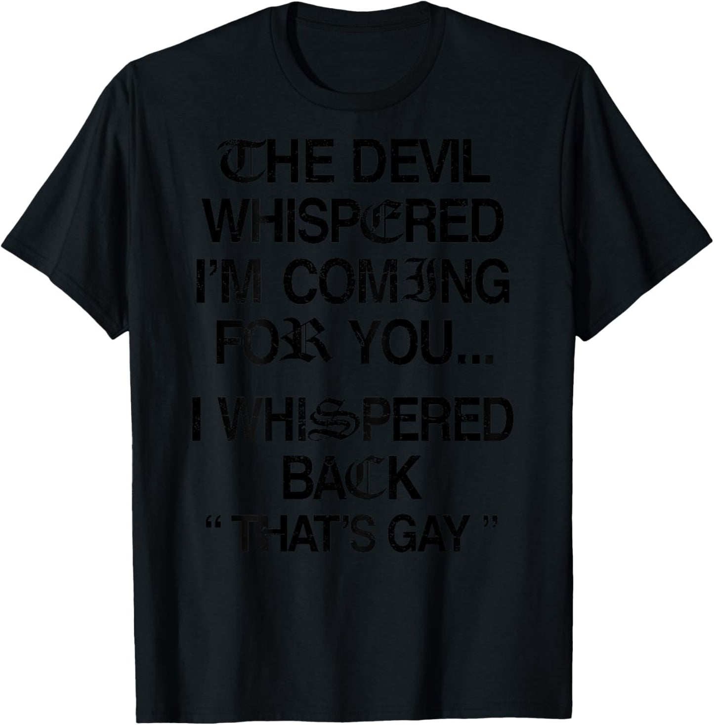 The Devil Whispered I'm Coming for You I Whispered Back T-Shirt - T-Shirt | Black