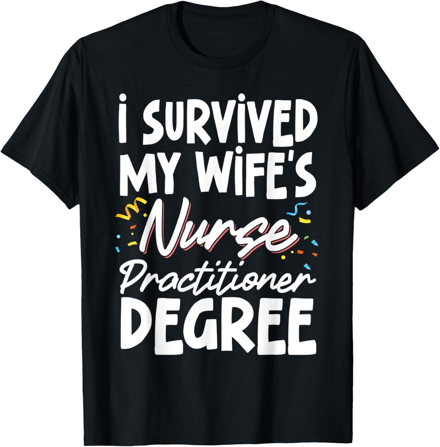 I Survived My Wife's Nurse Practitioner Degree T-Shirt - T-Shirt | Black
