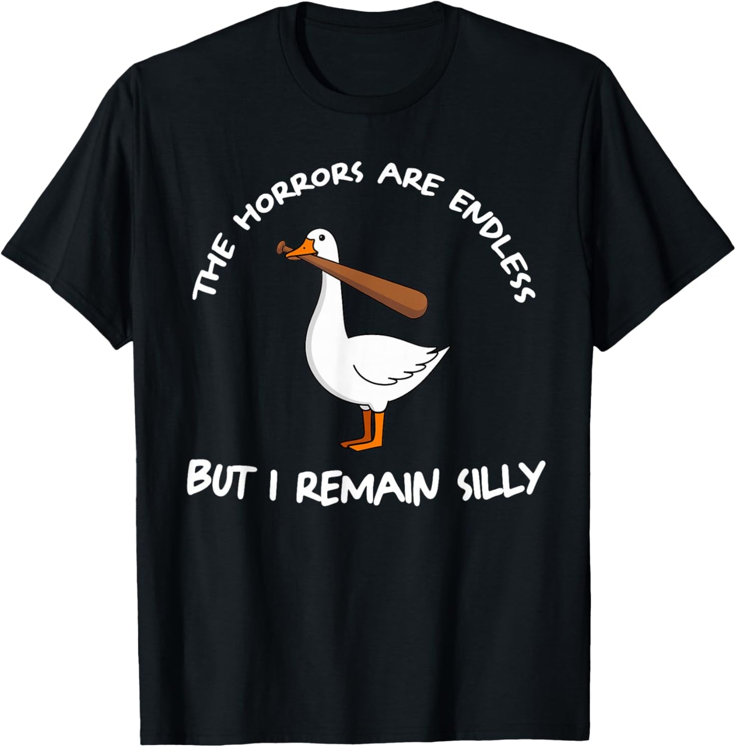 The Horrors Are Endless But I Remain Silly T-Shirt - T-Shirt | Black