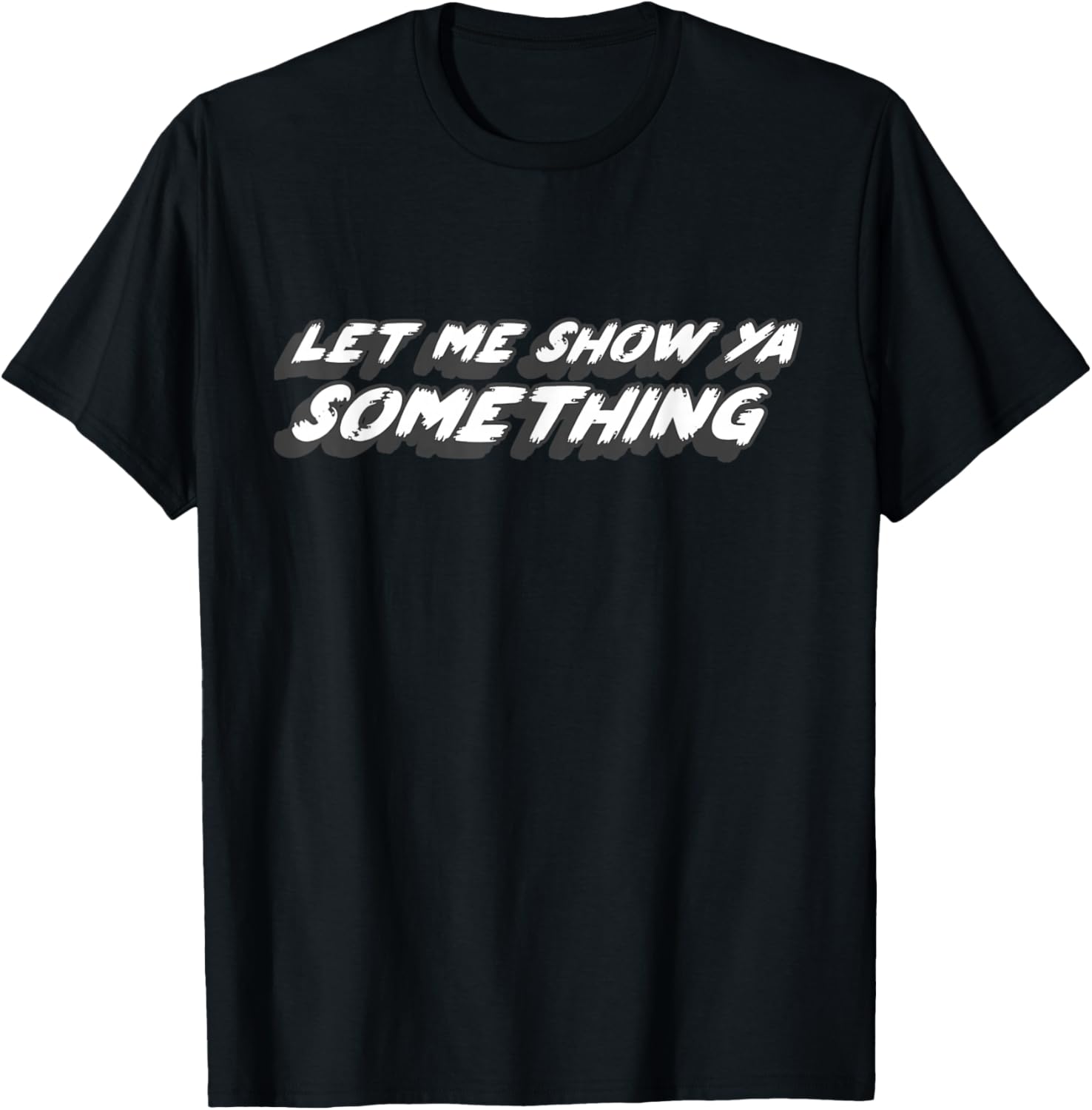 Let Me Show Ya Something | Marshall Fire Saying Bill T-Shirt - T-Shirt | Black