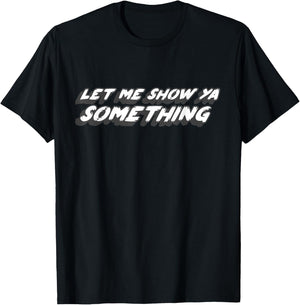 Let Me Show Ya Something | Marshall Fire Saying Bill T-Shirt - T-Shirt | Black