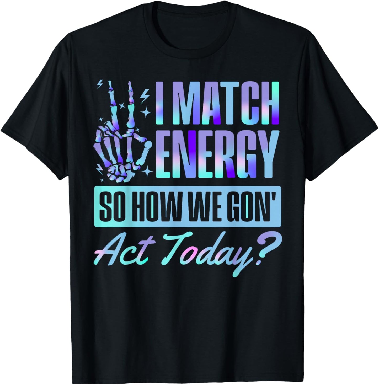 I Match Energy Funny Skeleton Quote Graphic Design T-Shirt - T-Shirt | Black