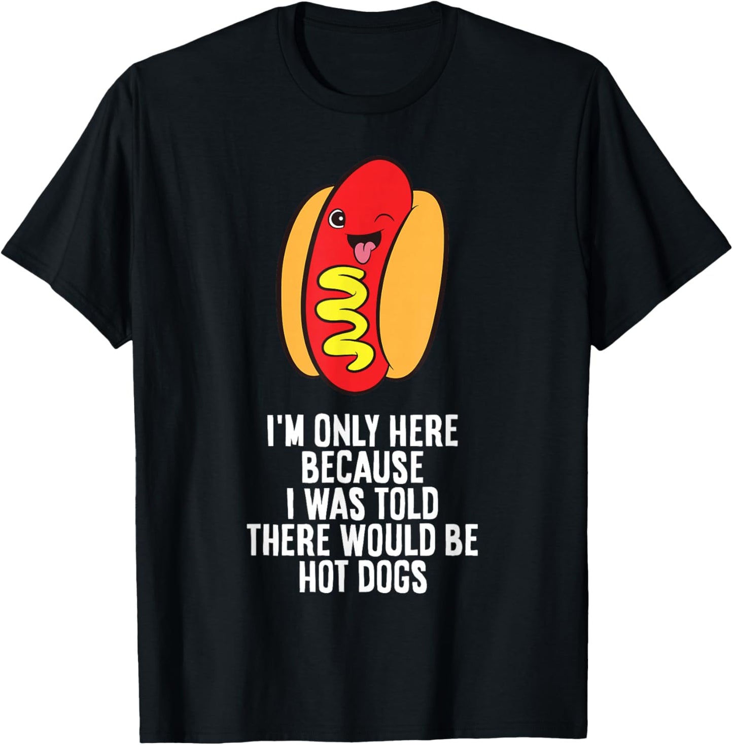 I Was Told There Would Be Hotdogs T-Shirt - T-Shirt | Black