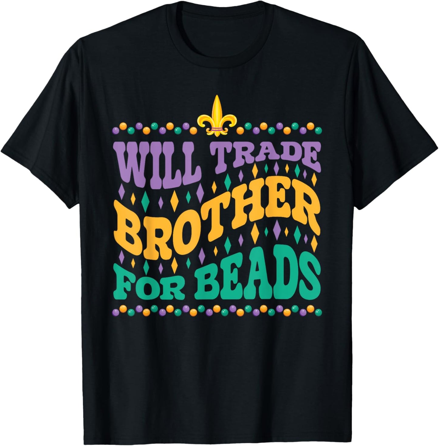 Happy Mardi Gras Trader Will Trade Brother for Beads Sister T-Shirt - T-Shirt | Black