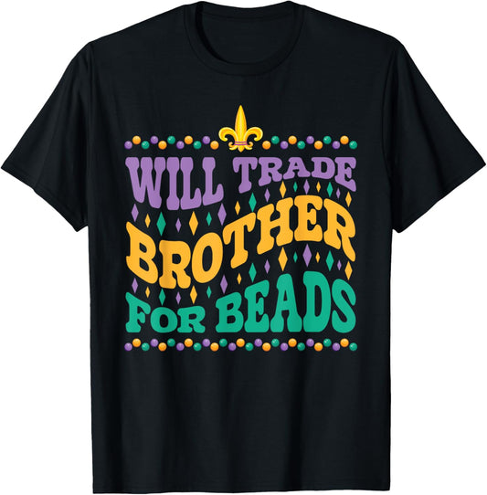 Happy Mardi Gras Trader Will Trade Brother for Beads Sister T-Shirt - T-Shirt | Black
