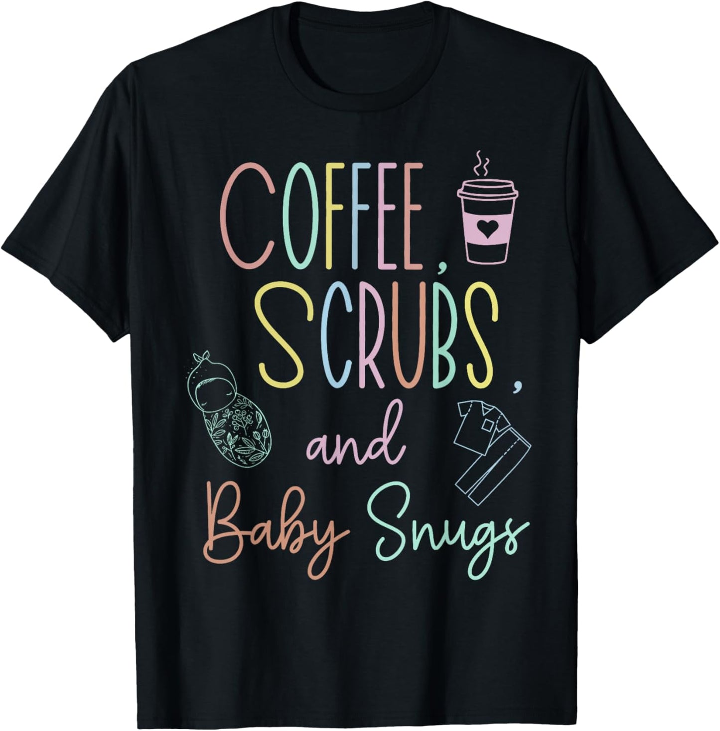Coffee Scrubs And Baby Snugs Swaddle Specialist L&D Nurse T-Shirt - T-Shirt | Black
