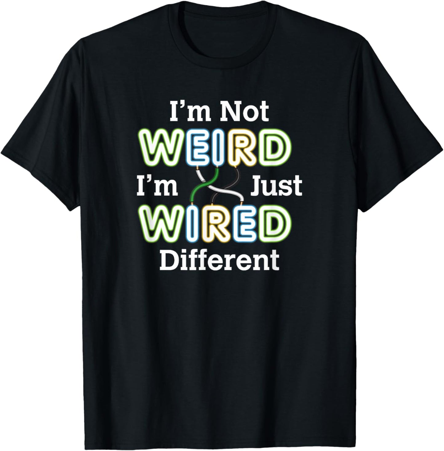 I'm Not WEIRD I'm Just WIRED Different Unique Confidence T-Shirt - T-Shirt | Black