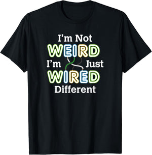 I'm Not WEIRD I'm Just WIRED Different Unique Confidence T-Shirt - T-Shirt | Black