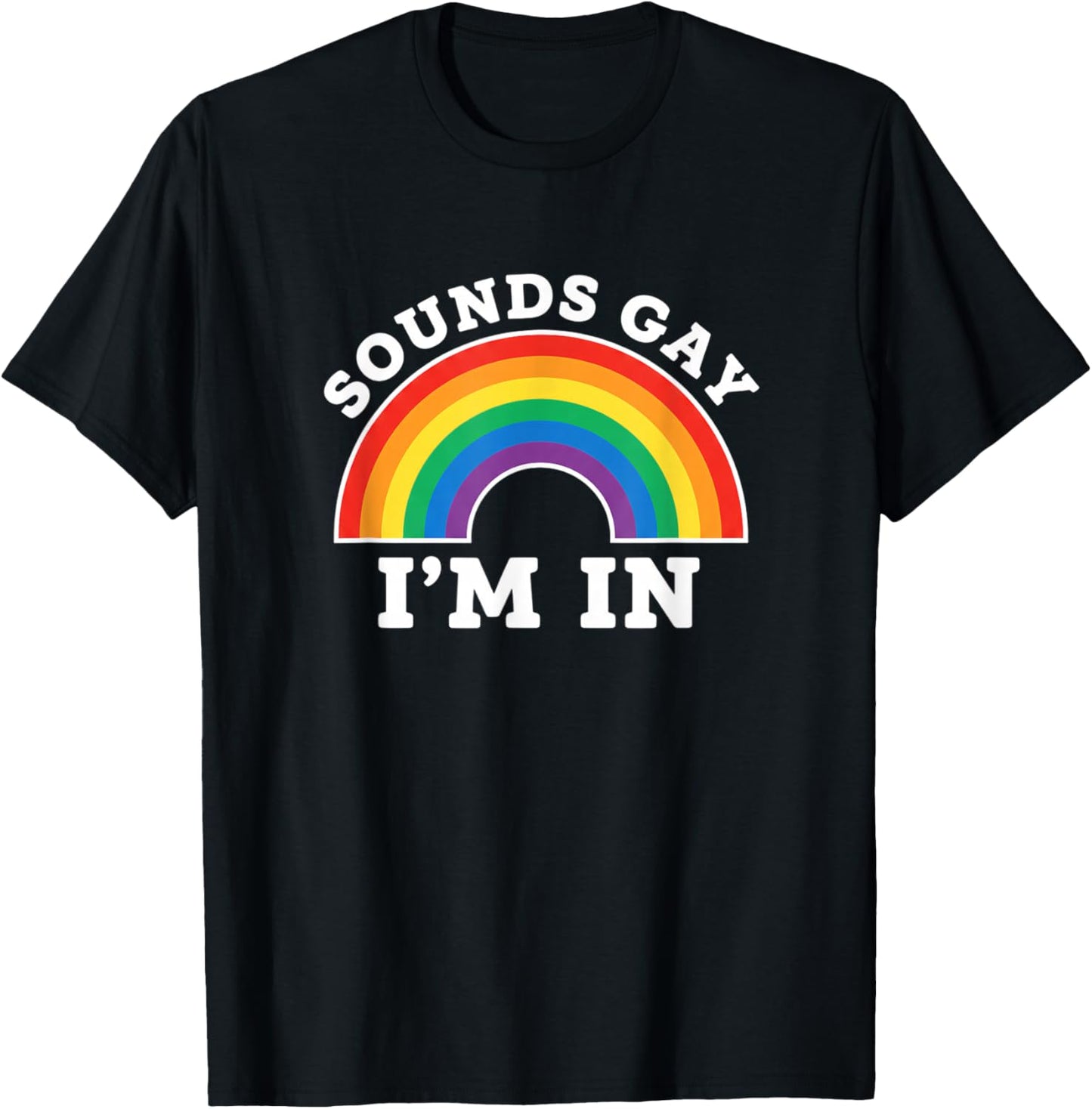 Sounds Gay I'm in Rainbow Pride LGBT Ally Funny T-Shirt - T-Shirt | Black