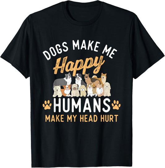 Dogs Make Me Happy - Dog Lover Dog Owner Dog Mom Dog Dad , Small, Black T-Shirt - T-Shirt | Black
