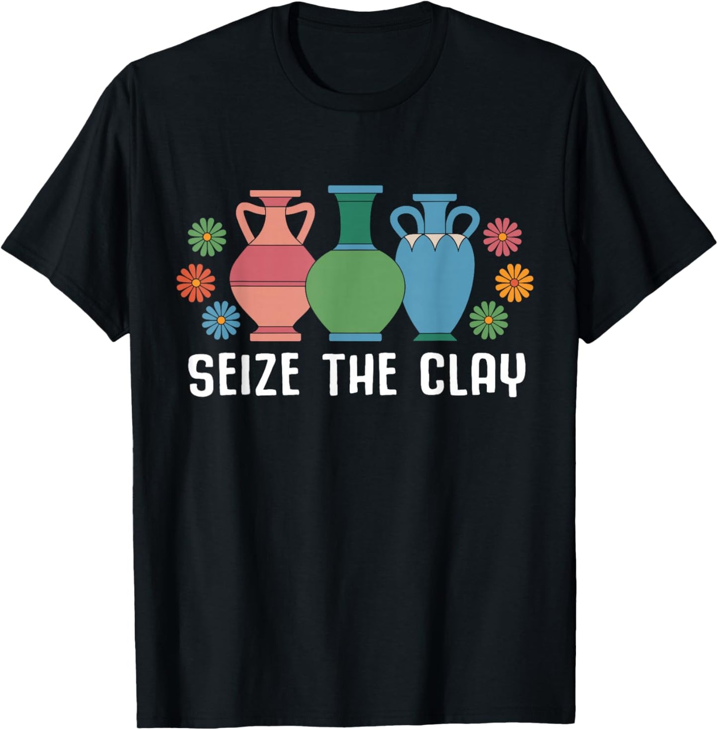 Seize The Clay Funny Pottery Teacher Ceramics Potter Maker T-Shirt - T-Shirt | Black