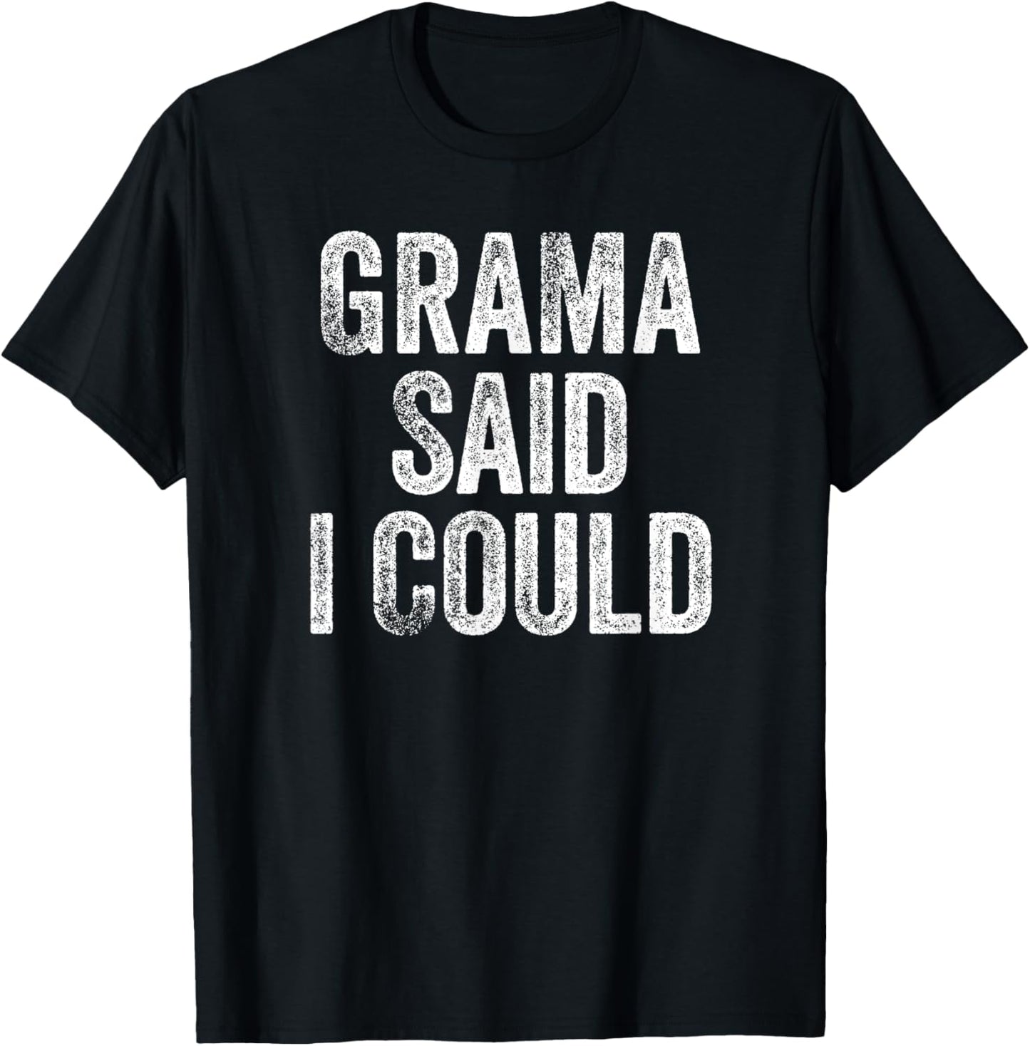 Grama Said I Could Funny Grandchild Grandson Granddaughter T-Shirt - T-Shirt | Black