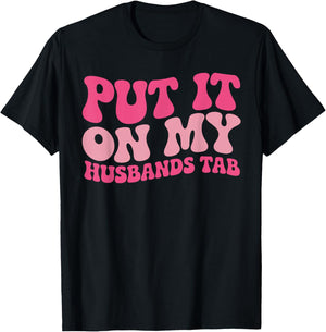 Put It On My Husband's Tab Funny Wife Humorous Women T-Shirt - T-Shirt | Black