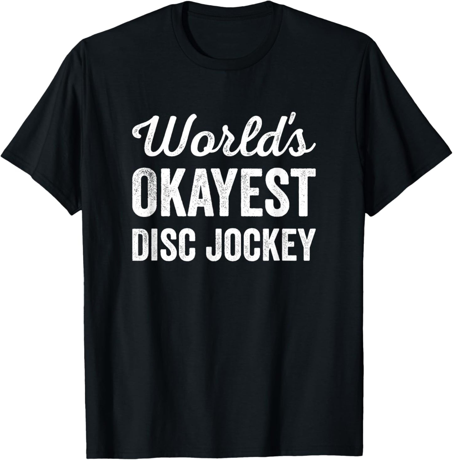 Worlds Okayest Disc Jockey Funny Sarcastic Club Party DJ T-Shirt - T-Shirt | Black