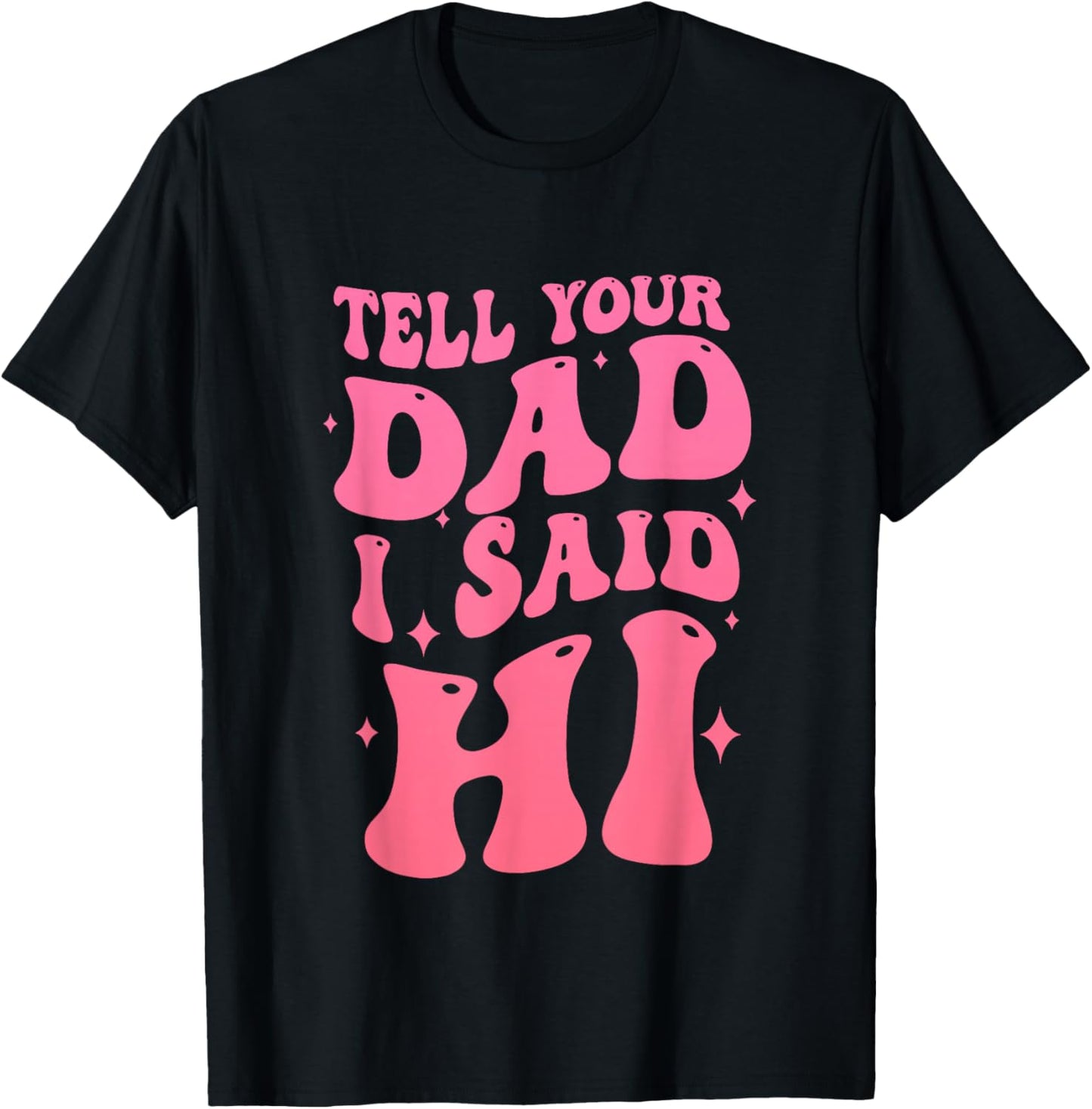 Tell Your Dad I Said Hi Quote T-Shirt - T-Shirt | Black