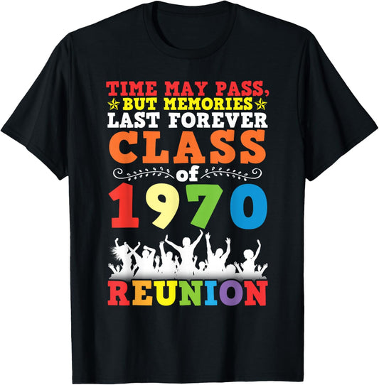 Class of 1970 Reunion Time May Pass Memories Last Forever T-Shirt - T-Shirt | Black