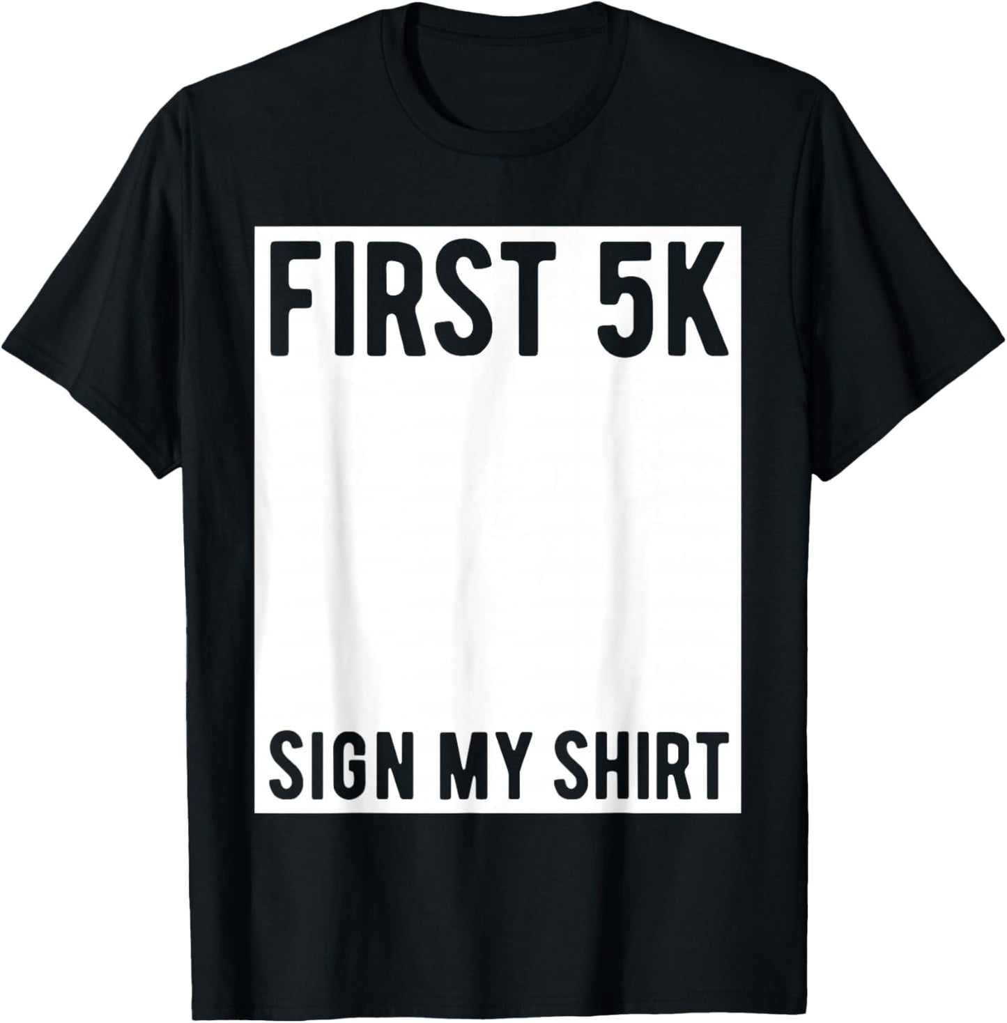 First 5K Endurance Run Sign My Shirt Funny 5K Runners T-Shirt - T-Shirt | Black