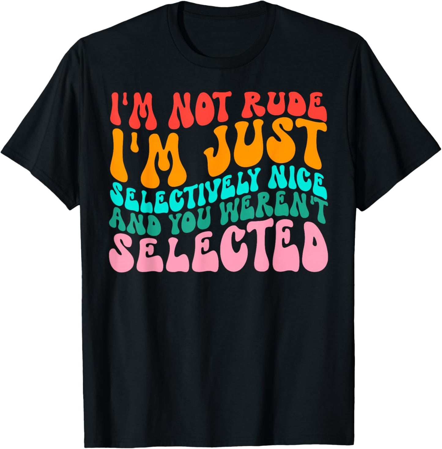 Groovy I'm Not Rude I'm Just Selectively Nice Funny Quote T-Shirt - T-Shirt | Black