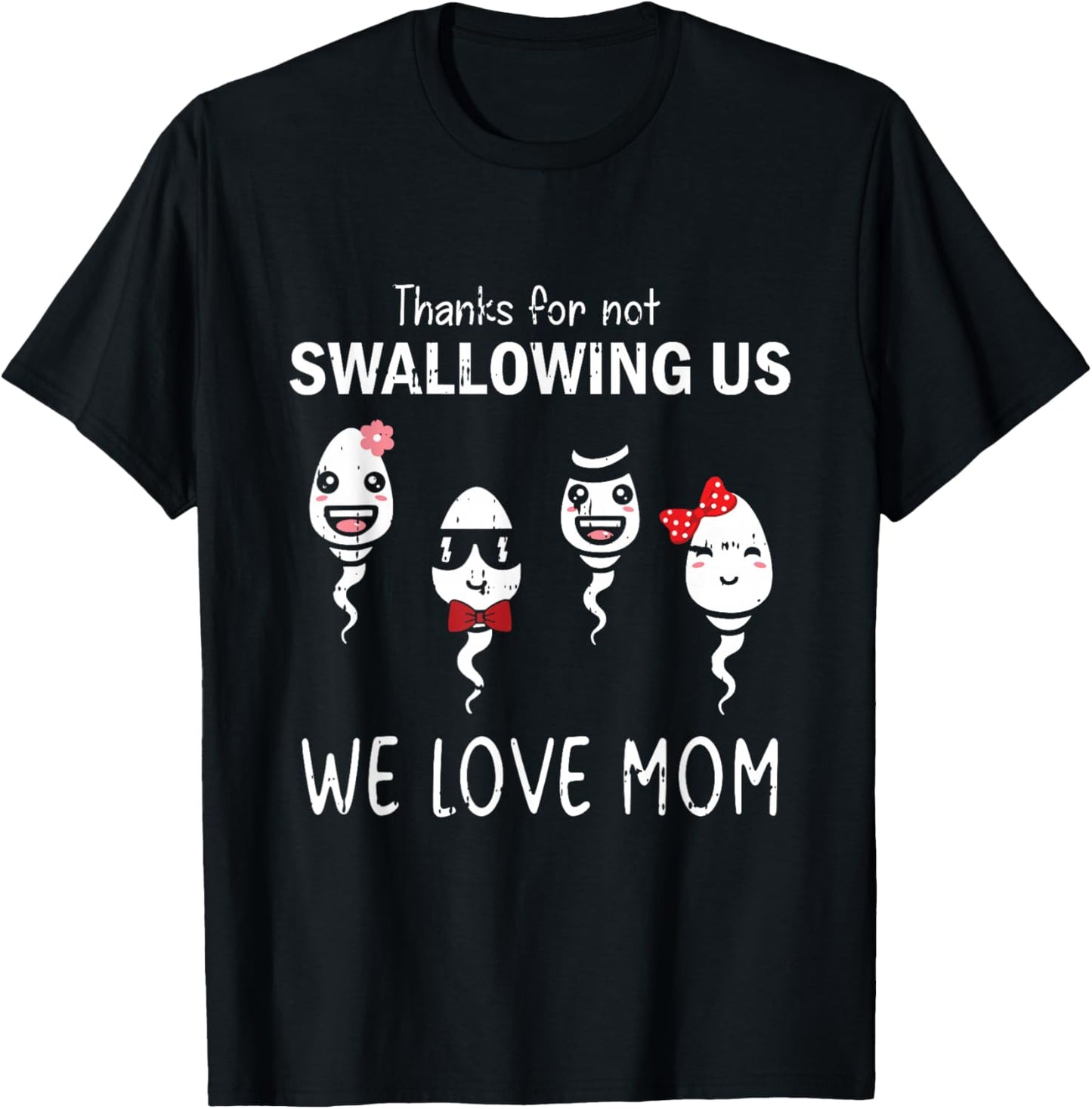 Thanks For Not Swallowing Us Mothers Day Funny We Love Mom T-Shirt - T-Shirt | Black