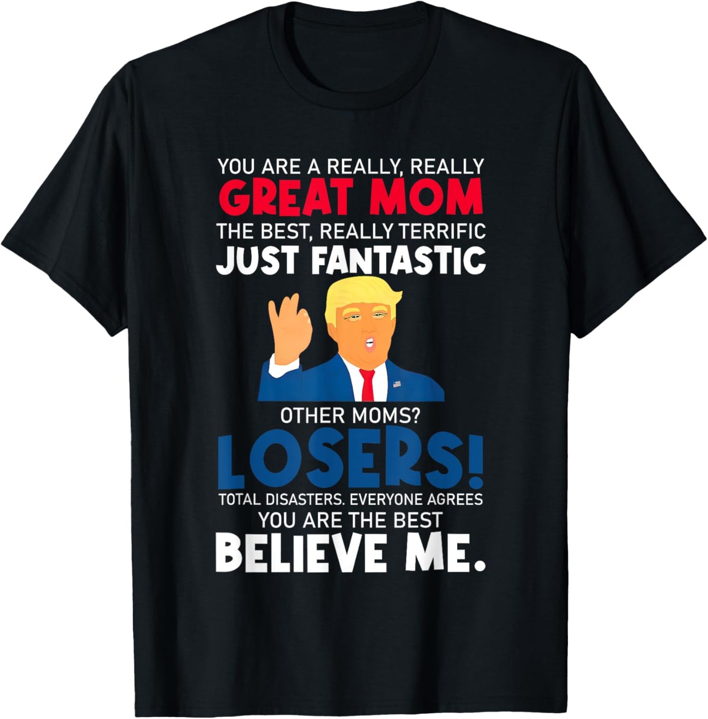 Cute Donald Trump You're A Really Great Mom Mothers Day T-Shirt - T-Shirt | Black