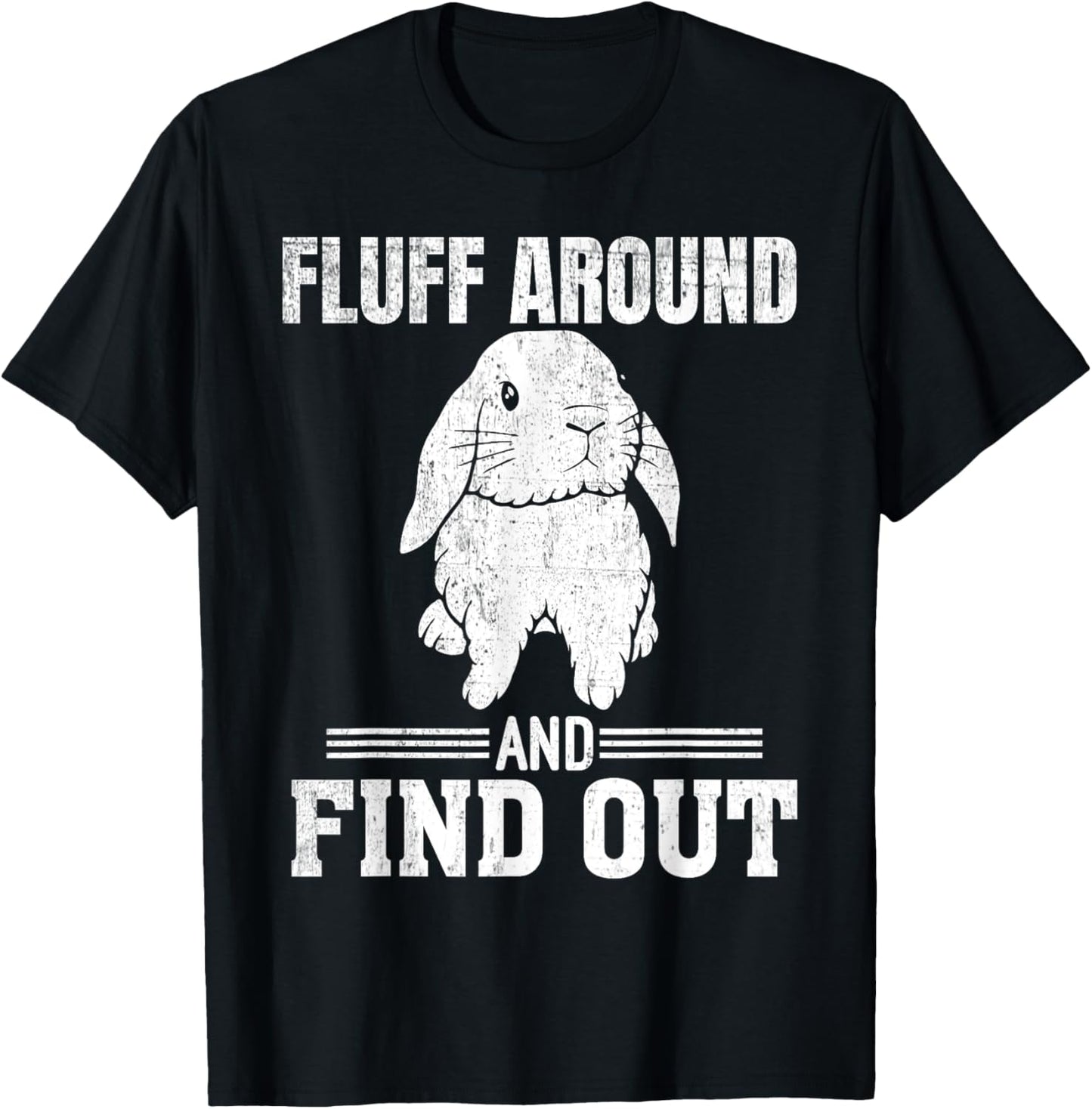 Holland Lop Rabbit Lover Fluff Around Find Out Holland Lop T-Shirt - T-Shirt | Black