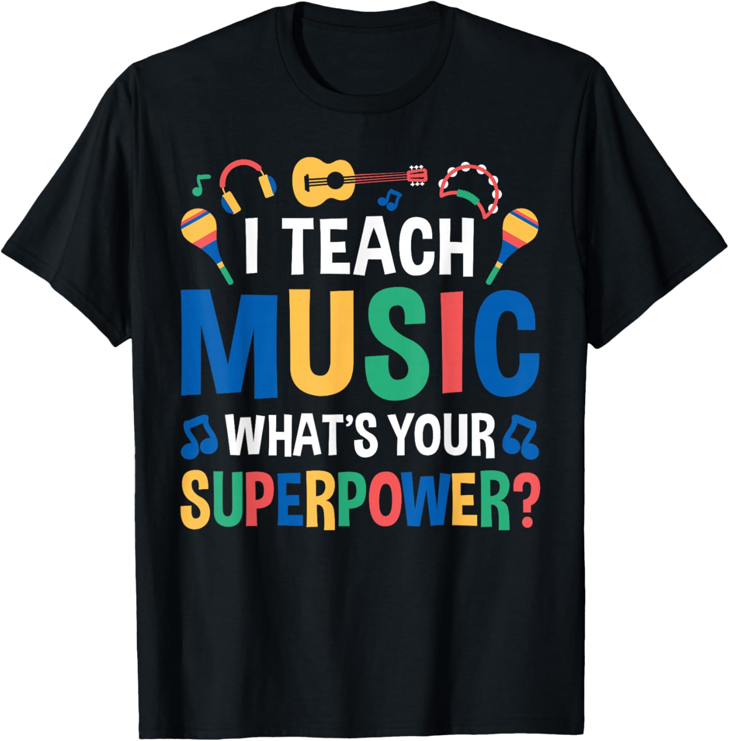 I Teach Music Whats Your Superpower? T-Shirt - T-Shirt | Black