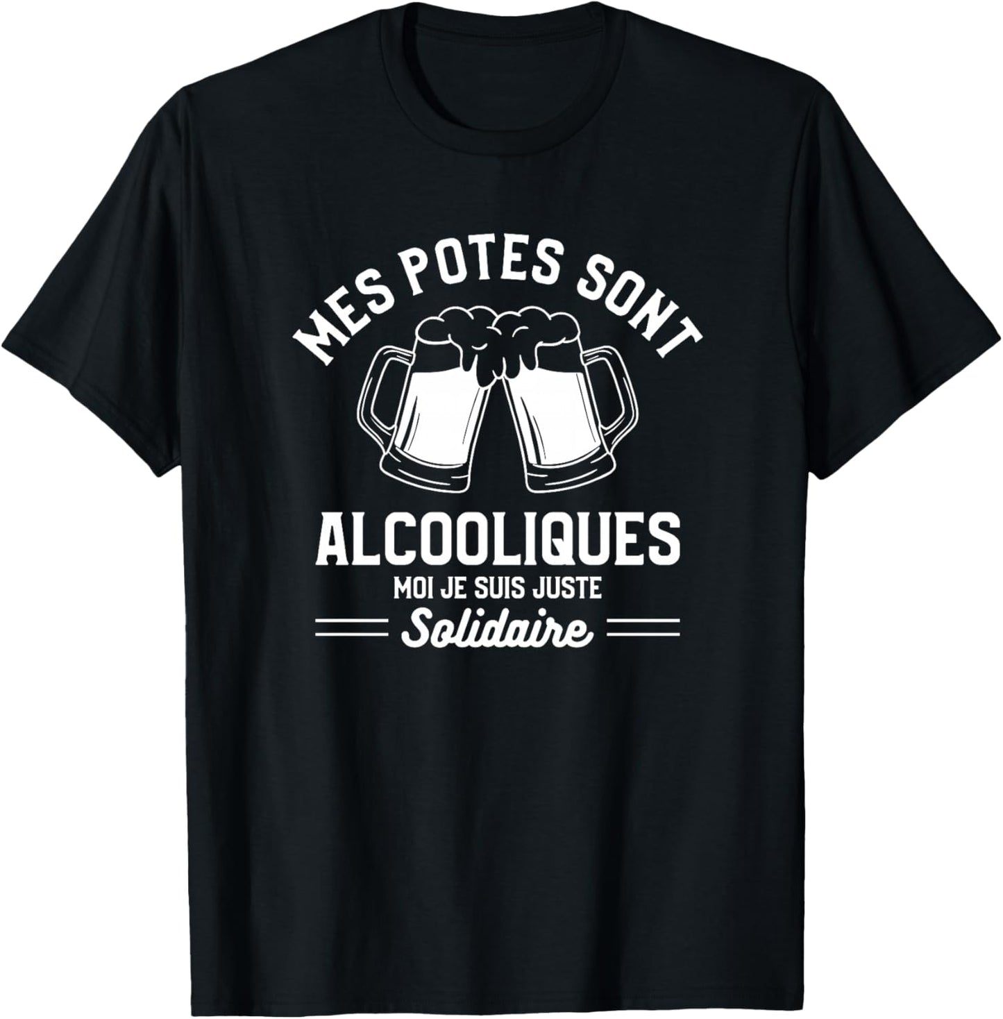 Mes Potes sont Alcooliques Moi Je suis Juste Solidaire Haut de Gamme T-Shirt - T-Shirt | Black