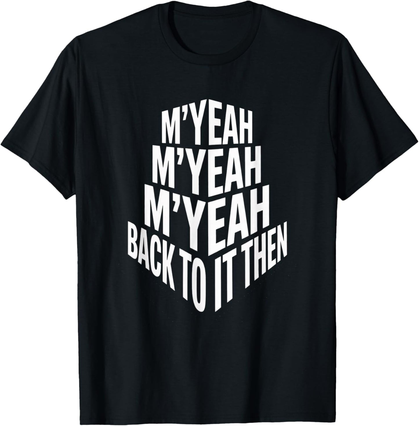 M'Yeah Back to It Then Funny Meme Trend Present Chit Fun T-Shirt - T-Shirt | Black
