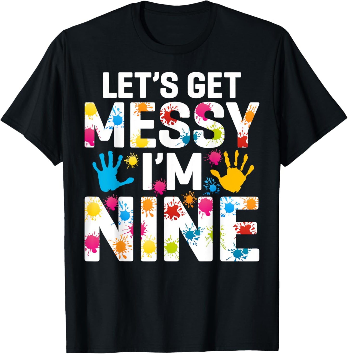 Let's Get Messy I'm Nine Painting Art Artist 9th Birthday T-Shirt - T-Shirt | Black
