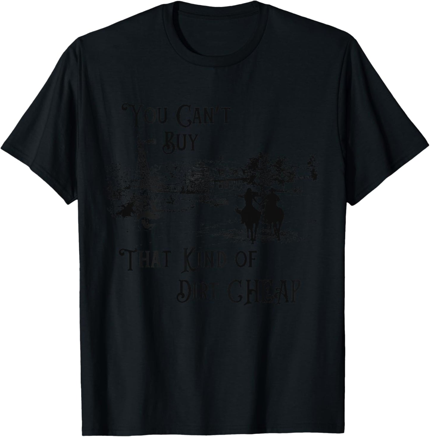 You Can't Buy That Kind of Dirt Cheap on back T-Shirt - T-Shirt | Black