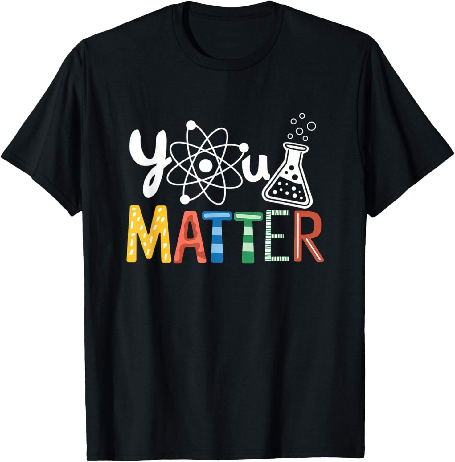 You Matter Scientist Student Science Teacher Pun Women Men T-Shirt - T-Shirt | Black