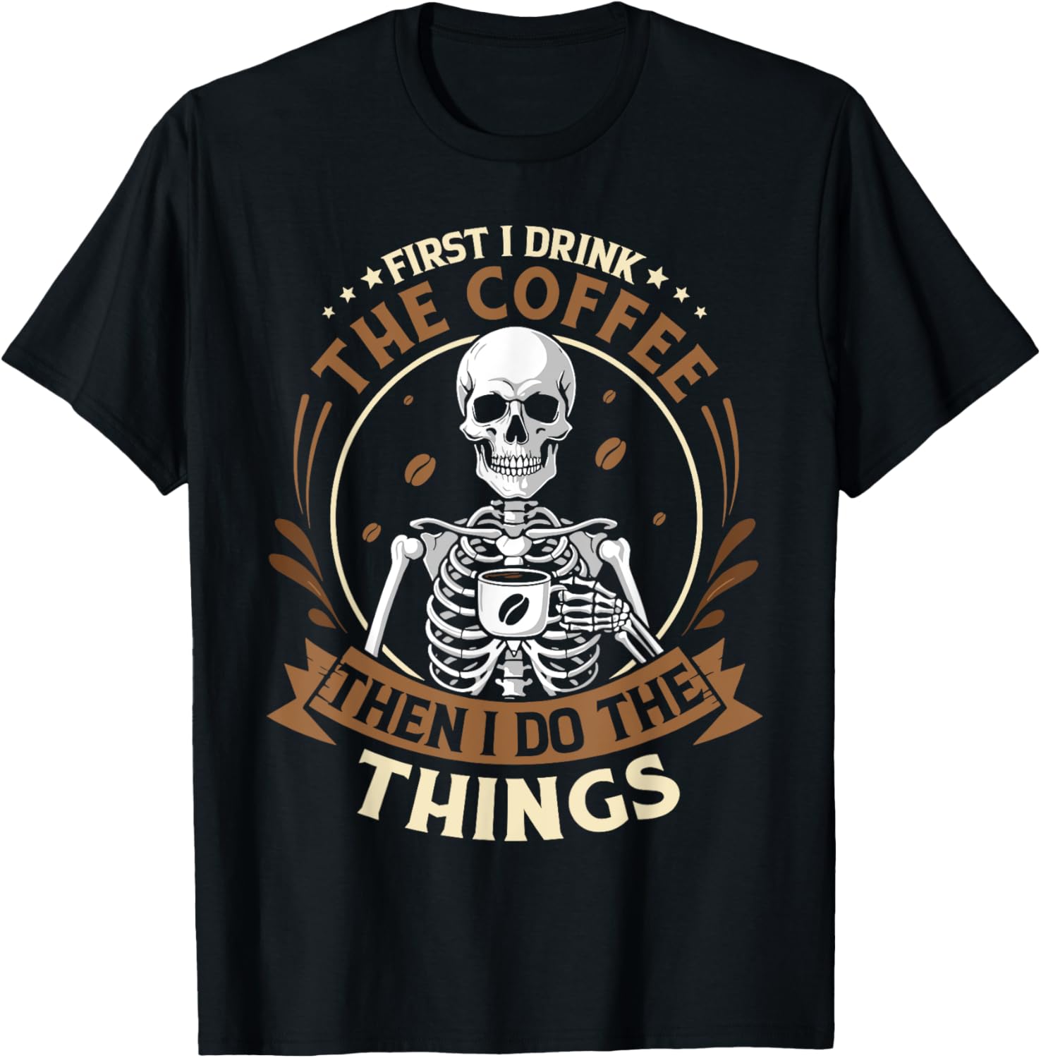 Skeleton first i drink coffee then i do things men women T-Shirt - T-Shirt | Black