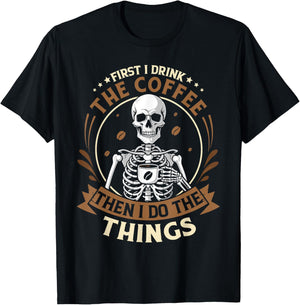 Skeleton first i drink coffee then i do things men women T-Shirt - T-Shirt | Black