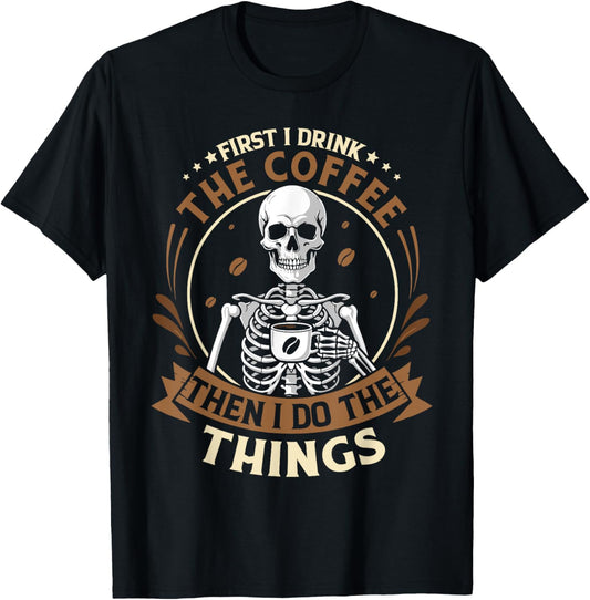 Skeleton first i drink coffee then i do things men women T-Shirt - T-Shirt | Black