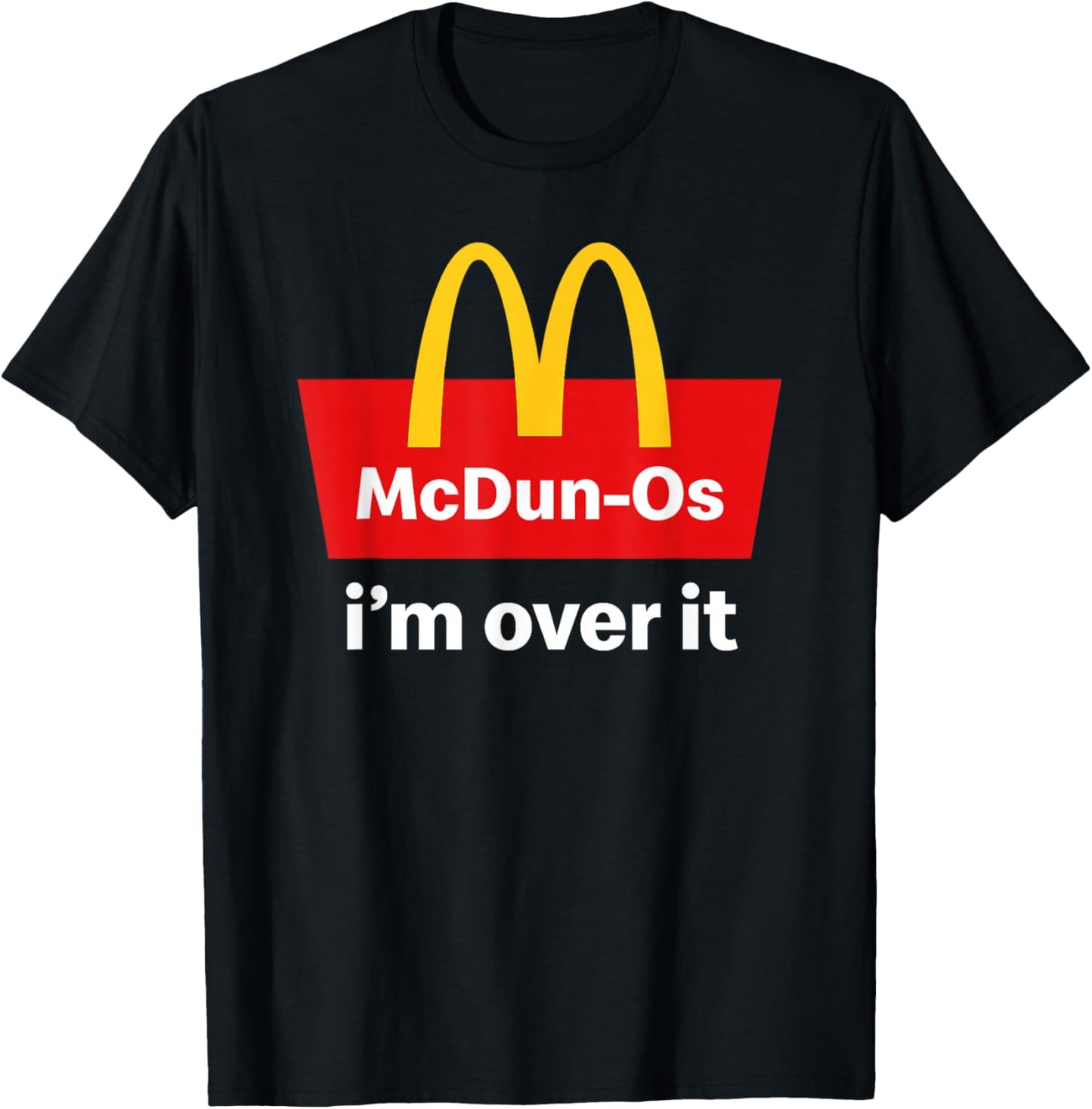 McDun-O's I'm Over It T-Shirt - T-Shirt | Black