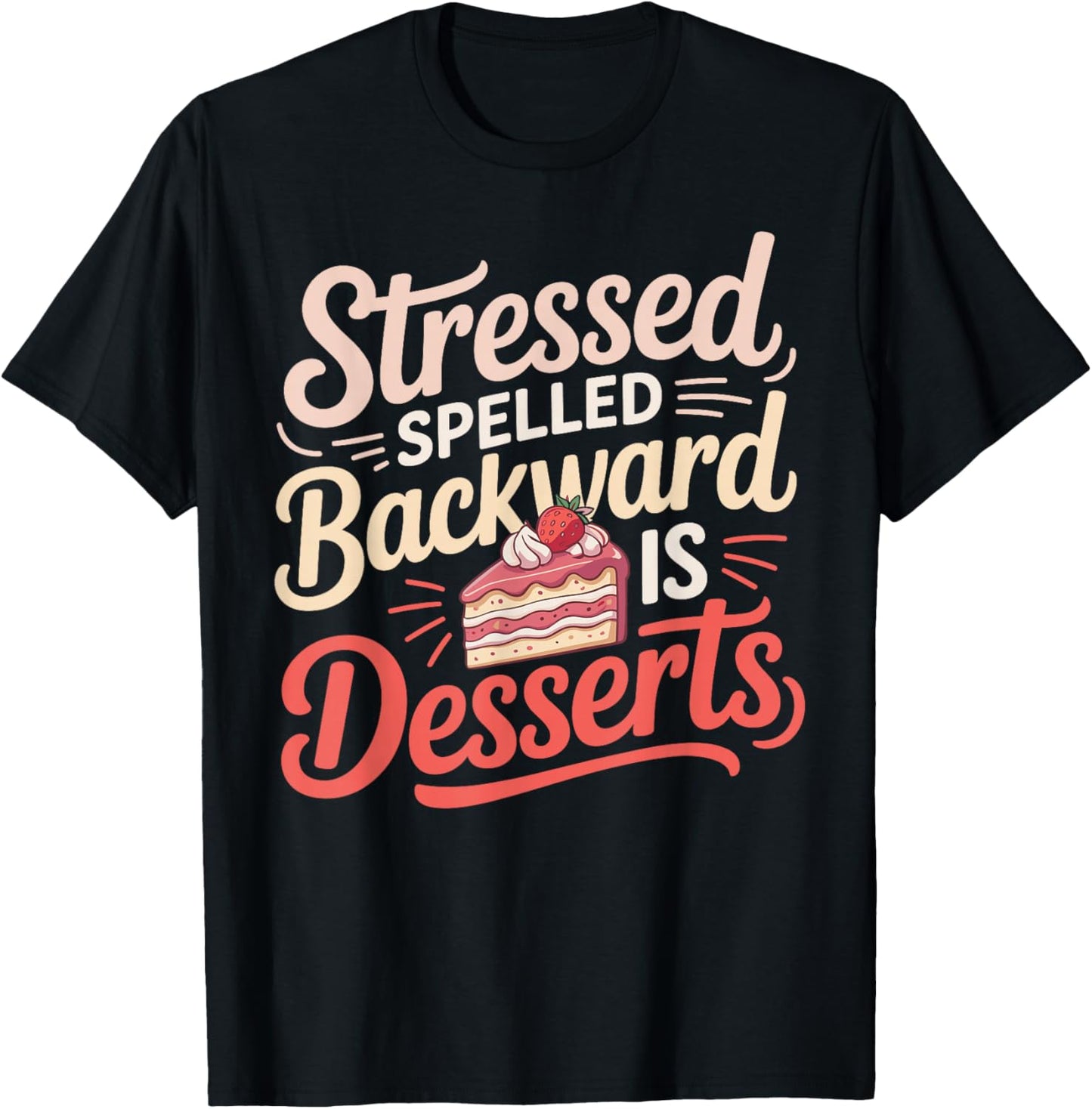 Stressed Spelled Backward is Desserts Funny Baking T-Shirt - T-Shirt | Black