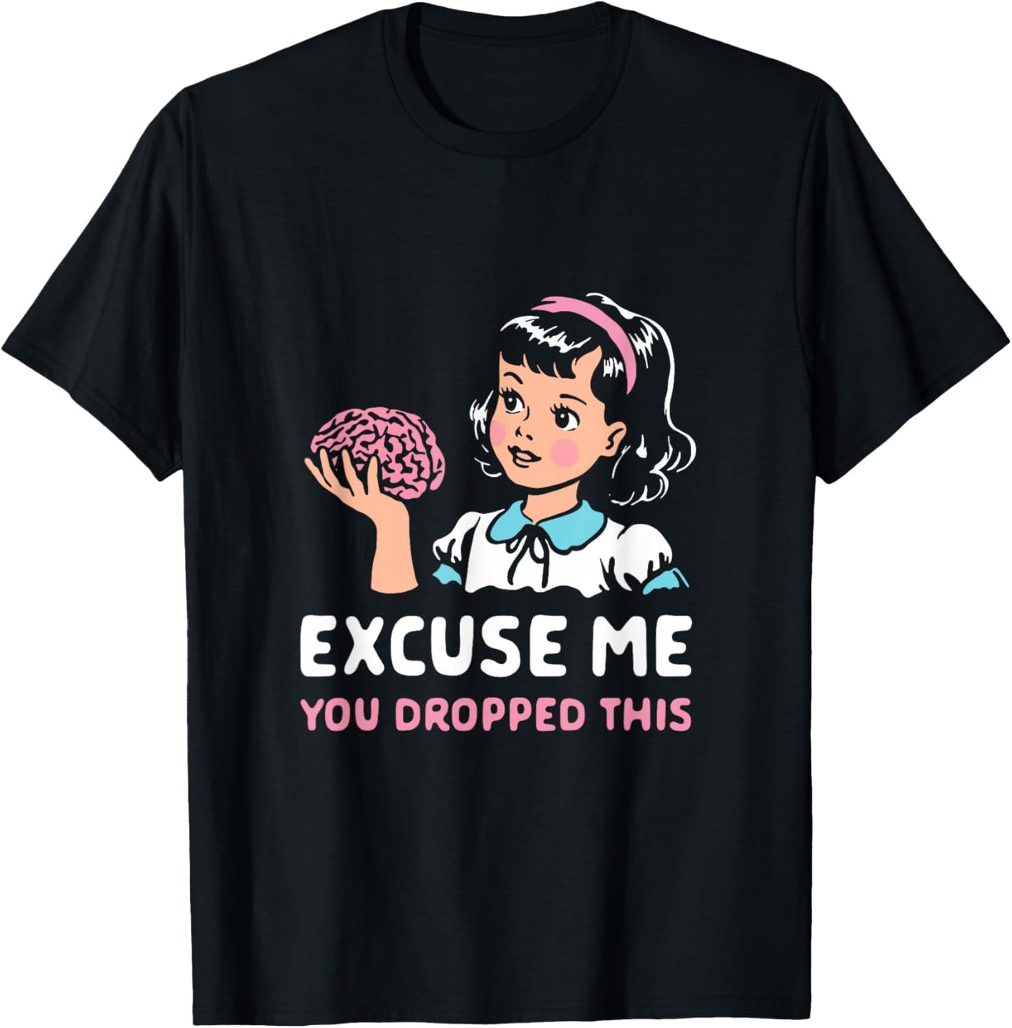 Funny Excuse Me You Dropped This , Women T-Shirt - T-Shirt | Black