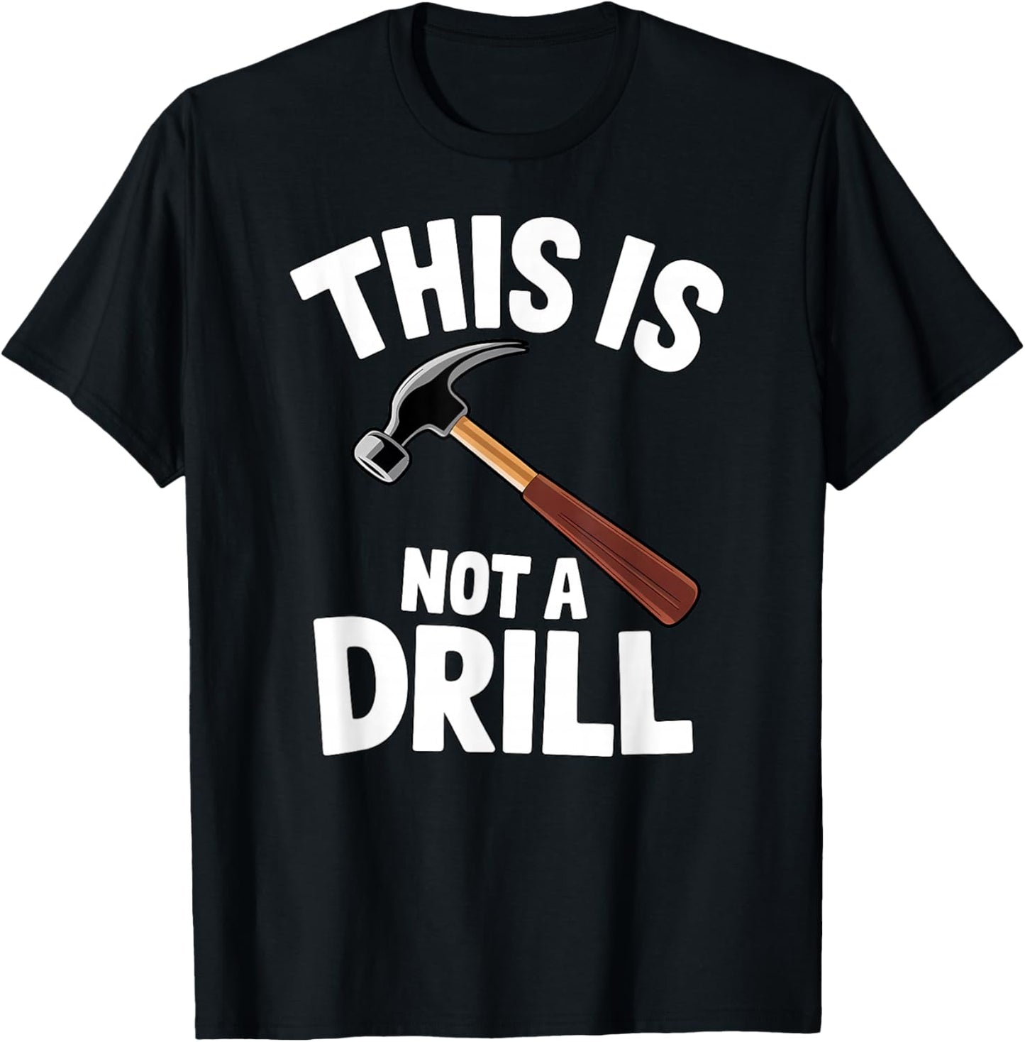 Funny This is Not a Drill Handyman Carpenter Hammer Pun T-Shirt - T-Shirt | Black